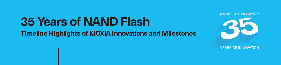 35 años de puntos destacados de la línea de tiempo flash NAND de innovaciones e hitos de KIOXIA