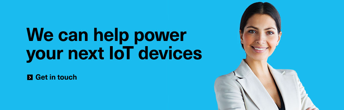 We can help power your next IoT device - get in touch