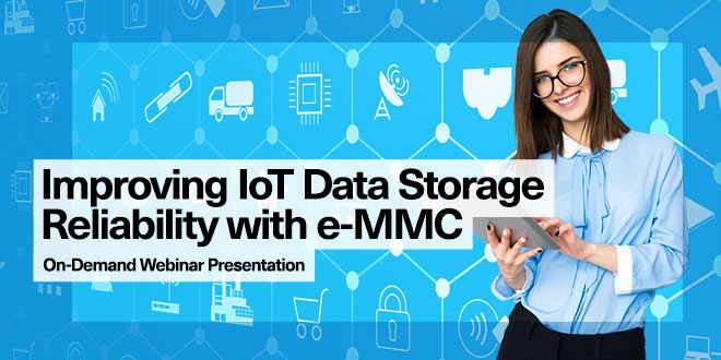 Mejorar la confiabilidad del almacenamiento de datos de IoT con la presentación del seminario web a pedido de e-MMC