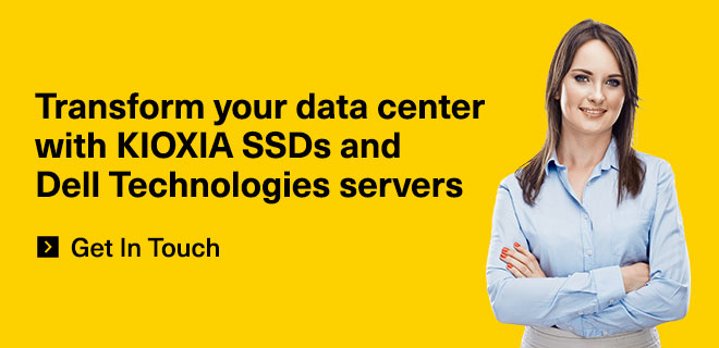 Transform your data center with KIOXIA SSDs and Dell EMC servers
