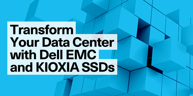 Transform Your Data Center with Dell EMC and KIOXIA SSDs