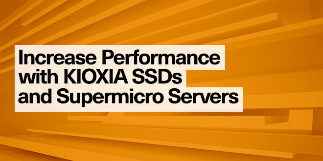 Maximize Performance with KIOXIA SSDs and Supermicro Servers