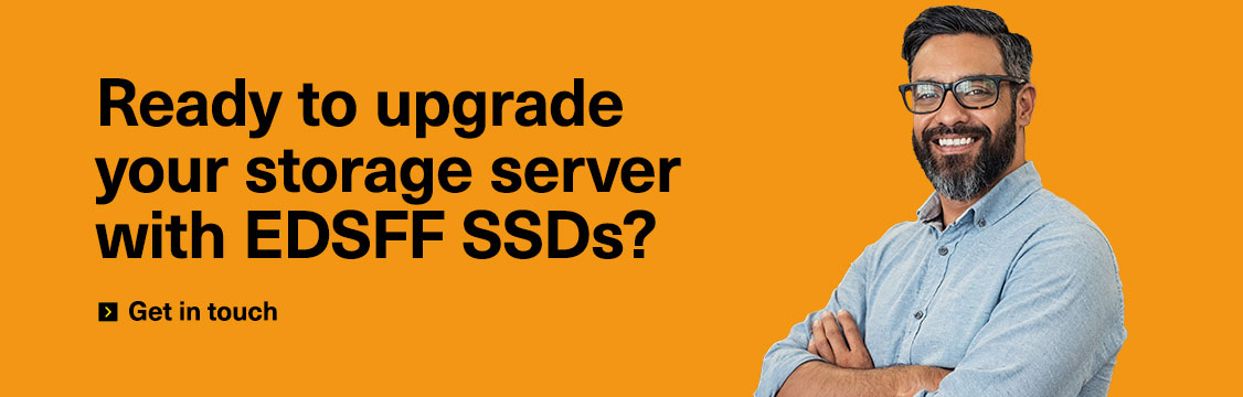 ¿Listo para actualizar su servidor de almacenamiento con SSD EDSFF? Póngase en contacto
