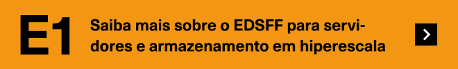 E1: Saiba mais sobre o EDSFF para servidores e armazenamento em hiperescala